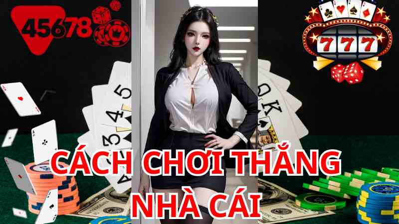 Cách chơi thắng nhà cái 45678